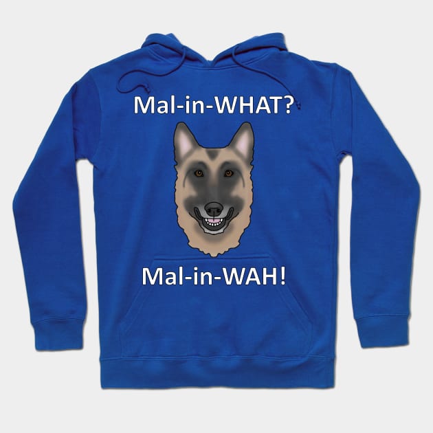 How to Pronounce Malinois Hoodie by childofthecorn